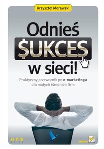 Obrazek Odnieś sukces w sieci! Praktyczny przewodnik po e-marketingu dla małych i średnich firm