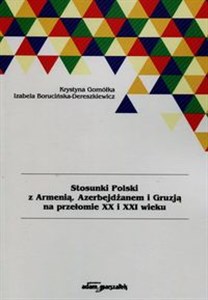 Obrazek Stosunki Polski z Armenią Azerbejdżanem i Gruzją na przełomie XX i XXI wieku