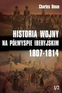 Obrazek Historia wojny na Półwyspie Iberyjskim 1807-1814 Tom 1