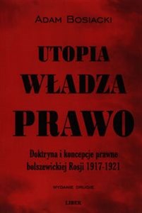 Obrazek Utopia władza prawo Doktryna i koncepcje prawne bolszewickiej Rosji 1917-1921