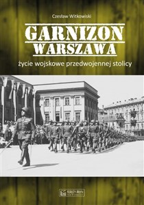 Bild von Garnizon Warszawa. Życie wojskowe przedwojennej...