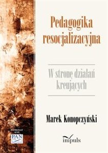 Obrazek Pedagogika resocjalizacyjna W stronę działań kreujących