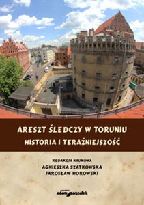 Obrazek Areszt śledczy w Toruniu Historia i teraźniejszość