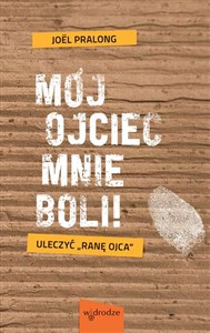 Obrazek Mój ojciec mnie boli! Uleczyć "ranę ojca"