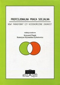 Obrazek Profesjonalna praca socjalna Nowy paradygmat czy niedokończone zadanie?