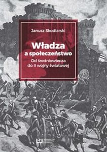 Obrazek Władza a społeczeństwo Od średniowiecza do II wojny światowej