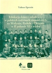 Bild von Edukacja dzieci i młodzieży w polskich rodzinach ziemiańskich na Wołyniu, Podolu i Ukrainie w II połowie XIX wieku