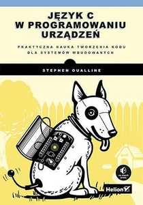 Obrazek Język C w programowaniu urządzeń Praktyczna nauka tworzenia kodu dla systemów wbudowanych