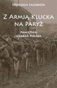 Obrazek Z Armją Klucka na Paryż Pamiętnik lekarza Polaka