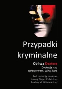 Obrazek Przypadki kryminalne Oblicza Dextera Dyskusja nad sprawstwem, winą, karą