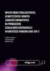 Obrazek Wpływ zmian cywilizacyjnych, klimatycznych i nowych zagrożeń zdrowotnych na prowadzenie działalności gospodarczej w kontekście pandemii SARS-COV-2