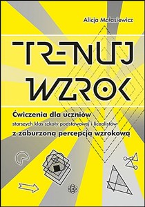 Obrazek Trenuj wzrok Ćwiczenia dla uczniów starszych klas szkoły podstawowej i licealistów z zaburzoną percepcją wzrokową