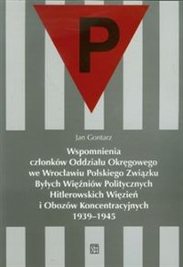 Obrazek Wspomnienia członków Oddziału Okręgowego we Wrocławiu Polskiego Związku Byłych Więźniów Politycznych Hitlerowskich Więzień i Obozów Koncentracyjnych 1939-1945