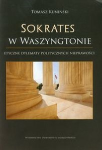 Bild von Sokrates w Waszyngtonie Etyczne dylematy politycznych nieprawości: perspektywa współczesna w świetle greckiej myśli klasycznej