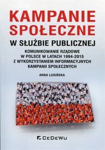 Bild von Kampanie społeczne w służbie publicznej Komunikowanie rządowe w Polsce w latach 1994-2015 z wykorzystaniem informacyjnych kampanii społecznych