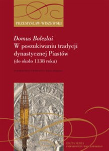 Obrazek Domus Bolezlai. W poszukiwaniu tradycji dynastycznej Piastów (do około 1138 roku)