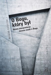 Bild von O Bogu, który był Nowa interpretacja Jezusa nauki o Bogu