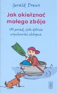 Obrazek Jak okiełznać małego zbója 150 porad, jak dobrze wychować chłopca