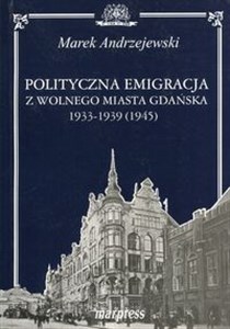 Obrazek Polityczna emigracja z wolnego miasta Gdańska 1933-1939 (1945)