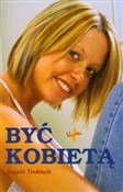 Polska książka : Być kobiet... - Ingrid Trobish