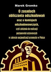 Obrazek O zasadach obliczania odszkodowań oraz o komisjach odszkodowawczych, czyli założenia do realizacji postanowień ustawowych w zakresie nacjonalizacji przemysłu w Polsce