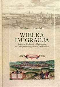 Obrazek Wielka imigracja Szkoci w Krakowie i Małopolsce w XVI - pierwszej połowie XVII wieku