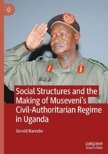 Bild von BAREEBE, G: SOCIAL STRUCTURES AND THE MAKING OF MUSEVENI'S C