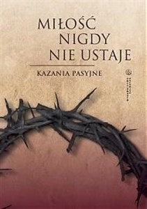 Bild von Miłość nigdy nie ustaje. Kazania pasyjne
