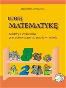 Obrazek Lubię matematykę Zabawy i ćwiczenia przygotowujące do nauki w szkole