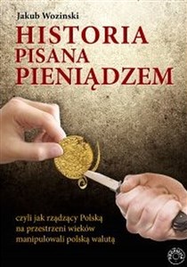 Bild von Historia pisana pieniądzem czyli jak rządzący Polską na przestrzeni wieków manipulowanli polską walutą