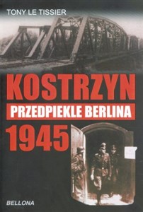 Obrazek Kostrzyn 1945 Przedpiekle Berlina