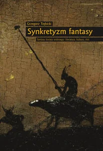 Obrazek Synkretyzm fantasy Fantasy świata wtórnego: literatura, kultura, mit