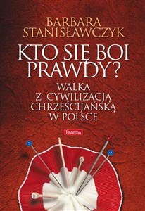 Obrazek Kto się boi prawdy? Walka z cywilizacją chrześcijańską w Polsce