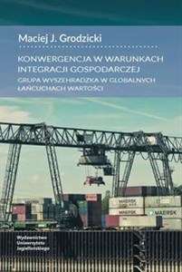 Obrazek Konwergencja w warunkach integracji gospodarczej Grupa Wyszehradzka w globalnych łańcuchach wartości