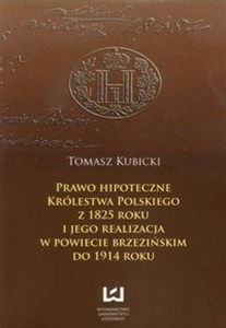 Bild von Prawo hipoteczne  Królestwa Polskiego z 1825 roku i jego realizacja w powiecie brzezińskim do 1914 roku