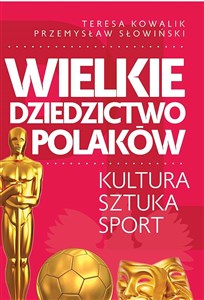 Obrazek Wielkie dziedzictwo Polaków. Kultura Sztuka Sport