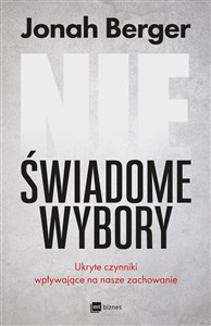 Obrazek Nieświadome wybory Ukryte czynniki wpływające na nasze zachowanie