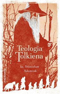 Obrazek Teologia Tolkiena Chrześcijańskie Credo ukryte w losach Śródziemia