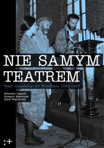 Bild von Nie Samym Teatrem Teatr niezależny we Wrocławiu 1983-1987