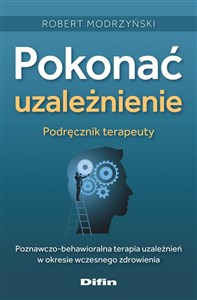 Obrazek Pokonać uzależnienie. Podręcznik terapeuty Poznawczo-behawioralna terapia uzależnień w okresie wczesnego zdrowienia