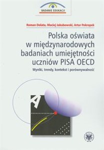 Obrazek Polska oświata w międzynarodowych badaniach umiejętności uczniów PISA OECD Wyniki, trendy, kontekst i porównywalność