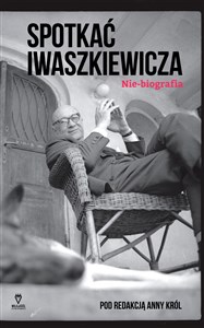 Obrazek Spotkać Iwaszkiewicza Nie-biografia