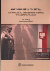 Obrazek Wychowanie a polityka Kultura polityczna a kształtowanie tożsamości społeczeństwa polskiego