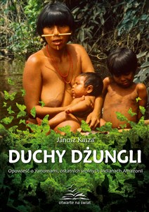 Obrazek Duchy dżungli Opowieść o Yanomami, ostatnich wolnych Indianach Amazonii