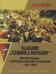 Obrazek Śladami Czarnej Brygady Zmotoryzowana 10 Brygada Kawalerii w fotografii (1937-1939)