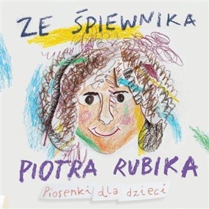Obrazek Ze śpiewnika Piotra Rubika Piosenki dla dzieci +CD