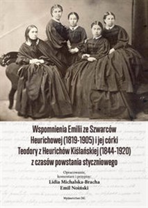 Obrazek Wspomnienia EMILII ZE SZWARCÓW HEURICHOWEJ (1819-1905) I JEJ CÓRKI TEODORY Z HEURICHÓW KIŚLAŃSKIEJ
