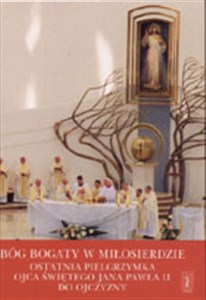 Bild von Bóg bogaty w miłosierdzie Ostatnia pielgrzymka Ojca Świętego Jana Pawła II do ojczyzny
