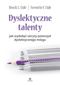 Obrazek Dyslektyczne talenty Jak wydobyć ukryty potencjał dyslektycznego mózgu