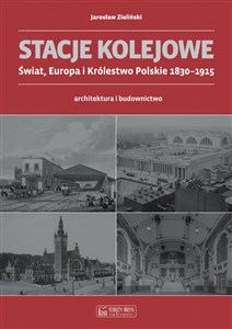 Obrazek Stacje kolejowe Świat, Europa i Królestwo Polskie 1830-1915 architektura i budownictwo